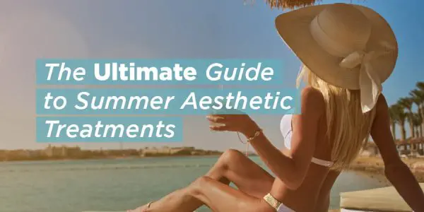 The Ultimate Guide to Summer Treatments for Aesthetic Clinics